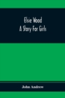 Elsie Wood : A Story For Girls - Book
