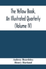 The Yellow Book, An Illustrated Quarterly (Volume Iv) - Book