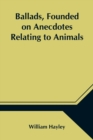 Ballads, Founded on Anecdotes Relating to Animals - Book