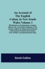An Account Of The English Colony In New South Wales : Volume 1; With Remarks On The Dispositions, Customs, Manners, Etc. Of The Native Inhabitants Of That Country. To Which Are Added, Some Particulars - Book