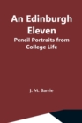 An Edinburgh Eleven : Pencil Portraits From College Life - Book