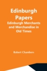 Edinburgh Papers. Edinburgh Merchants And Merchandise In Old Times - Book