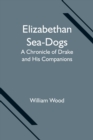 Elizabethan Sea-Dogs : A Chronicle of Drake and His Companions - Book