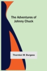 The Adventures Of Johnny Chuck - Book