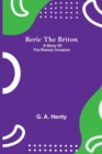 Beric The Briton : A Story Of The Roman Invasion - Book
