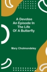 A Devotee An Episode in the Life of a Butterfly - Book