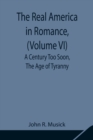 The Real America in Romance, (Volume VI) A Century Too Soon, The Age of Tyranny - Book
