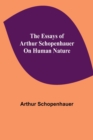 The Essays of Arthur Schopenhauer; On Human Nature - Book