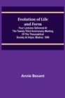 Evolution of Life and Form; Four lectures delivered at the twenty-third anniversary meeting of the Theosophical Society at Adyar, Madras, 1898 - Book