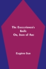 The Executioner's Knife; Or, Joan of Arc - Book
