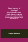 Experiments of Spiritual Life & Health, and Their Preservatives; In Which the Weakest Child of God May Get Assurance of His Spirituall Life and Blessednesse Etc. - Book