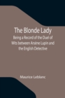 The Blonde Lady; Being a Record of the Duel of Wits between Arsene Lupin and the English Detective - Book