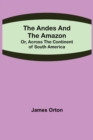 The Andes and the Amazon; Or, Across the Continent of South America - Book