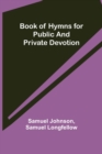 Book of Hymns for Public and Private Devotion - Book