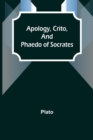 Apology, Crito, and Phaedo of Socrates - Book