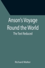 Anson's Voyage Round the World; The Text Reduced - Book