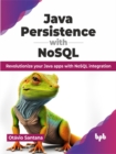 Java Persistence with NoSQL : Revolutionize your Java apps with NoSQL integration - Book