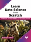 Learn Data Science from Scratch : Mastering ML and NLP with Python in a step-by-step approach - Book