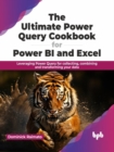 The Ultimate Power Query Cookbook for Power BI and Excel : Leveraging Power Query for collecting, combining and transforming your data - Book
