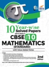 10 YEAR-WISE Solved Papers (2013 - 2022) for CBSE Class 10 Mathematics (Standard) with Value Added Notes 2nd Edition - Book