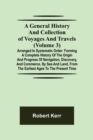 A General History and Collection of Voyages and Travels (Volume 3); Arranged in Systematic Order : Forming a Complete History of the Origin and Progress of Navigation, Discovery, and Commerce, by Sea - Book