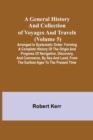 A General History and Collection of Voyages and Travels (Volume 5); Arranged in Systematic Order : Forming a Complete History of the Origin and Progress of Navigation, Discovery, and Commerce, by Sea - Book