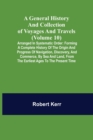 A General History and Collection of Voyages and Travels (Volume 10); Arranged in Systematic Order : Forming a Complete History of the Origin and Progress of Navigation, Discovery, and Commerce, by Sea - Book