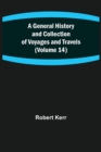 A General History and Collection of Voyages and Travels (Volume 14) - Book