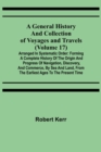 A General History and Collection of Voyages and Travels (Volume 17); Arranged in Systematic Order : Forming a Complete History of the Origin and Progress of Navigation, Discovery, and Commerce, by Sea - Book