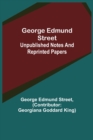George Edmund Street : Unpublished Notes and Reprinted Papers - Book