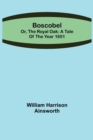 Boscobel; or, the royal oak : A tale of the year 1651 - Book
