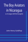 The Boy Aviators in Nicaragua; or, In League with the Insurgents - Book