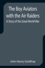 The Boy Aviators with the Air Raiders : A Story of the Great World War - Book