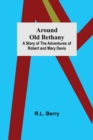 Around Old Bethany : A Story of the Adventures of Robert and Mary Davis - Book