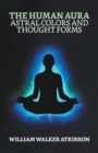 The Human Aura : Astral Colors and Thought Forms - Book