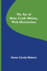 The Art of Home Candy Making, with Illustrations - Book