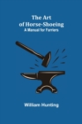 The Art of Horse-Shoeing : A Manual for Farriers - Book