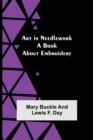 Art in Needlework : A Book about Embroidery - Book
