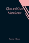 Glass and Glass Manufacture - Book