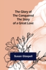The Glory of the Conquered : The Story of a Great Love - Book