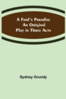 A Fool's Paradise An Original Play in Three Acts - Book