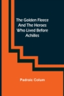The Golden Fleece and the Heroes Who Lived Before Achilles - Book