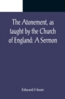 The Atonement, as taught by the Church of England : A Sermon - Book