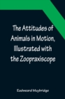 The Attitudes of Animals in Motion, Illustrated with the Zoopraxiscope - Book