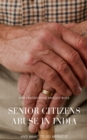 Senior Citizens Abuse in India : And What to do About it - eBook