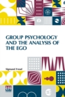 Group Psychology And The Analysis Of The Ego : Authorized Translation By James Strachey Edited By Ernest Jones - Book