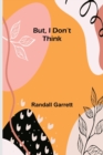 But, I Don't Think - Book