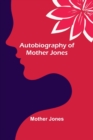 Autobiography of Mother Jones - Book