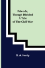 Friends, though divided A Tale of the Civil War - Book