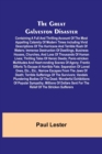 The Great Galveston Disaster; Containing a Full and Thrilling Account of the Most Appalling Calamity of Modern Times Including Vivid Descriptions of the Hurricane and Terrible Rush of Waters; Immense - Book
